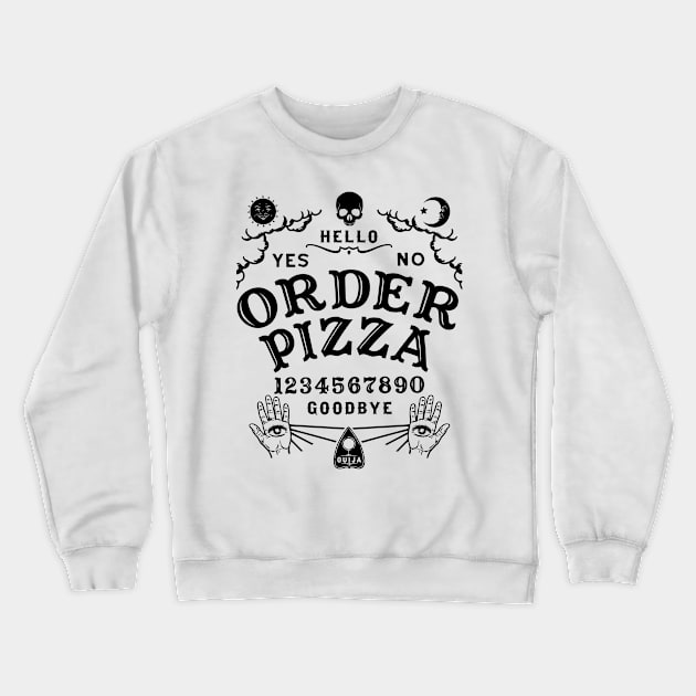ORDER PIZZA OUIJA BOARD Crewneck Sweatshirt by Tshirt Samurai